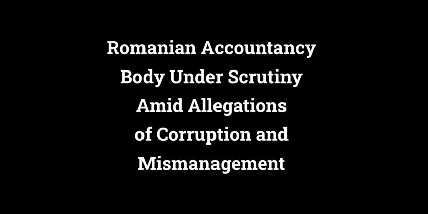 Romanian Accountancy Body Under Scrutiny Amid Allegations of Corruption and Mismanagement