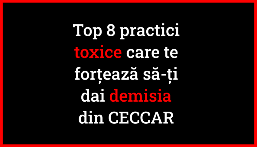 Top 8 practici toxice care te forțează să-ți dai demisia din CECCAR