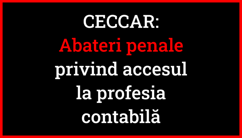 Abateri penale în procesul de admitere în profesia de expert contabil și contabil autorizat de către CECCAR.