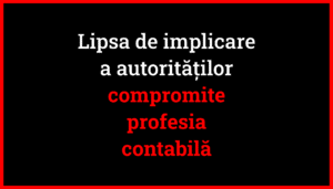 Susținerea actualului cadru de guvernanță al CECCAR fără supraveghere compromite iremediabil profesia contabilă din România.